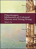 Pilgrimages: Memories Of Colonial Macau And Hong Kong