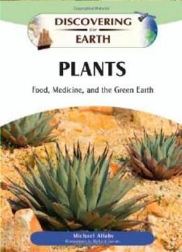 Plants: Food, Medicine, And The Green Earth (discovering The Earth)