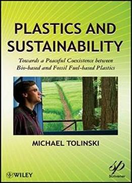 Plastics And Sustainability: Towards A Peaceful Coexistence Between Bio-based And Fossil Fuel-based Plastics