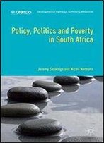 Policy, Politics And Poverty In South Africa (Developmental Pathways To Poverty Reduction)
