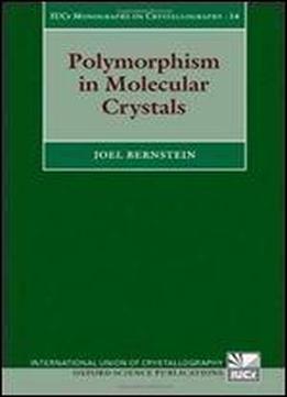 Polymorphism In Molecular Crystals (international Union Of Crystallography Monographs On Crystallography)