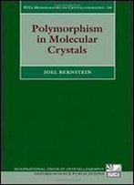 Polymorphism In Molecular Crystals (International Union Of Crystallography Monographs On Crystallography)