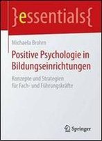 Positive Psychologie In Bildungseinrichtungen: Konzepte Und Strategien Fur Fach- Und Fuhrungskrafte (Essentials)