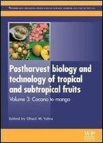 Postharvest Biology And Technology Of Tropical And Subtropical Fruits: Cocona To Mango (Woodhead Publishing Series In Food Science, Technology And Nutrition)