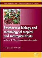 Postharvest Biology And Technology Of Tropical And Subtropical Fruits: Mangosteen To White Sapote (Woodhead Publishing Series In Food Science, Technology And Nutrition)