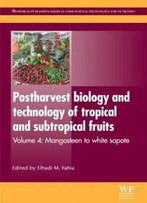 Postharvest Biology And Technology Of Tropical And Subtropical Fruits: Volume 4: Mangosteen To White Sapote (Woodhead Publishing Series In Food Science, Technology And Nutrition)