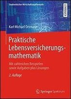 Praktische Lebensversicherungs- Mathematik: Mit Zahlreichen Beispielen Sowie Aufgaben Plus Losungen (Studienbucher Wirtschaftsmathematik)