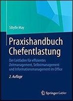 Praxishandbuch Chefentlastung: Der Leitfaden Fur Effizientes Zeitmanagement, Selbstmanagement Und Informationsmanagement Im Office