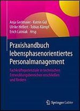 Praxishandbuch Lebensphasenorientiertes Personalmanagement: Fachkraftepotenziale In Technischen Entwicklungsbereichen Erschlieen Und Fordern