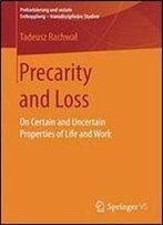 Precarity And Loss: On Certain And Uncertain Properties Of Life And Work (Prekarisierung Und Soziale Entkopplung Transdisziplinare Studien)