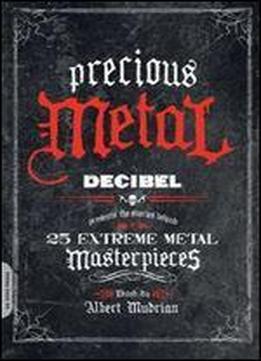 Precious Metal: Decibel Presents The Stories Behind 25 Extreme Metal Masterpieces