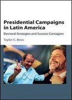 Presidential Campaigns In Latin America: Electoral Strategies And Success Contagion