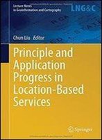 Principle And Application Progress In Location-Based Services (Lecture Notes In Geoinformation And Cartography)
