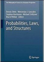Probabilities, Laws, And Structures (The Philosophy Of Science In A European Perspective)