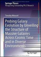 Probing Galaxy Evolution By Unveiling The Structure Of Massive Galaxies Across Cosmic Time And In Diverse Environments (Springer Theses)