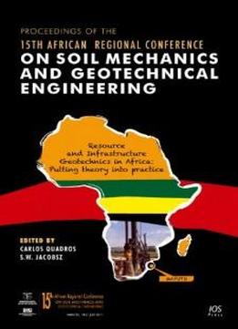 Proceedings Of The 15th African Regional Conference On Soil Mechanics And Geotechnical Engineering: Resource And Infrastructure Geotechnics In Africa: Putting Theory Into Practice (stand Alone)