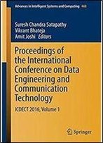 Proceedings Of The International Conference On Data Engineering And Communication Technology: Icdect 2016, Volume 1 (Advances In Intelligent Systems And Computing)
