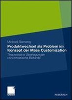Produktwechsel Als Problem Im Konzept Der Mass Customization: Theoretische Uberlegungen Und Empirische Befunde