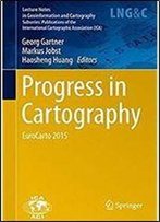 Progress In Cartography: Eurocarto 2015 (Lecture Notes In Geoinformation And Cartography)