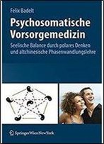 Psychosomatische Vorsorgemedizin: Seelische Balance Durch Polares Denken Und Altchinesische Phasenwandlungslehre