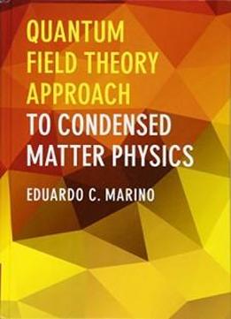Quantum Field Theory Approach To Condensed Matter Physics