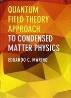 Quantum Field Theory Approach To Condensed Matter Physics