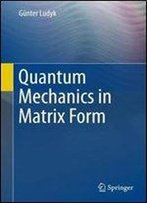 Quantum Mechanics In Matrix Form (Undergraduate Lecture Notes In Physics)