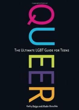 Queer: The Ultimate Lgbt Guide For Teens