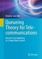 Queueing Theory For Telecommunications: Discrete Time Modelling Of A Single Node System