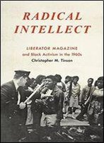 Radical Intellect: Liberator Magazine And Black Activism In The 1960s