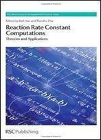 Reaction Rate Constant Computations: Theories And Applications (Theoretical And Computational Chemistry Series)