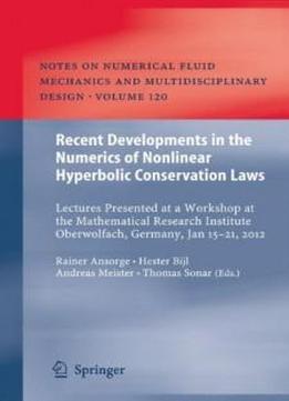 Recent Developments In The Numerics Of Nonlinear Hyperbolic Conservation Laws: Lectures Presented At A Workshop At The Mathematical Research Institute ... Fluid Mechanics And Multidisciplinary Design)