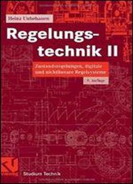 Regelungstechnik Ii: Zustandsregelungen, Digitale Und Nichtlineare Regelsysteme (studium Technik)