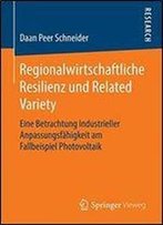 Regionalwirtschaftliche Resilienz Und Related Variety: Eine Betrachtung Industrieller Anpassungsfahigkeit Am Fallbeispiel Photovoltaik