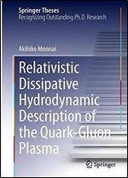 Relativistic Dissipative Hydrodynamic Description Of The Quark-gluon Plasma (springer Theses)