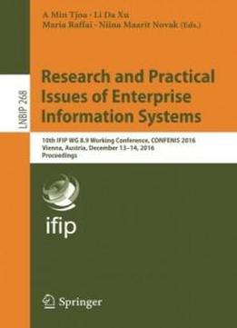 Research And Practical Issues Of Enterprise Information Systems: 10th Ifip Wg 8.9 Working Conference, Confenis 2016, Vienna, Austria, December 13–14, ... Notes In Business Information Processing)