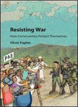 Resisting War: How Communities Protect Themselves