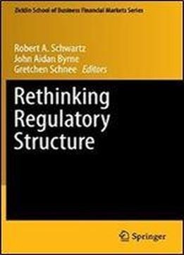 Rethinking Regulatory Structure (zicklin School Of Business Financial Markets Series)