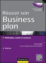 Reussir Son Business Plan - 4e Ed. - Methodes, Outils Et Astuces