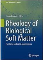 Rheology Of Biological Soft Matter: Fundamentals And Applications (Soft And Biological Matter)