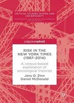 Risk In The New York Times (1987–2014): A Corpus-Based Exploration Of Sociological Theories (Critical Studies In Risk And Uncertainty)