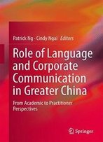 Role Of Language And Corporate Communication In Greater China: From Academic To Practitioner Perspectives