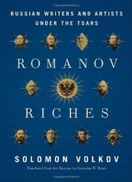 Romanov Riches: Russian Writers And Artists Under The Tsars