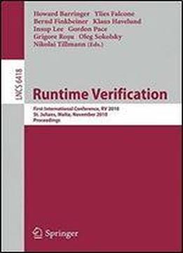 Runtime Verification: First International Conference, Rv 2010, St. Julians, Malta, November 1-4, 2010. Proceedings (lecture Notes In Computer Science)