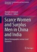 Scarce Women And Surplus Men In China And India: Macro Demographics Versus Local Dynamics (Demographic Transformation And Socio-Economic Development)