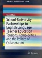 School-University Partnerships In English Language Teacher Education: Tensions, Complexities, And The Politics Of Collaboration (Springerbriefs In Education)
