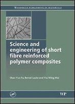 Science And Engineering Of Short Fibre Reinforced Polymer Composites