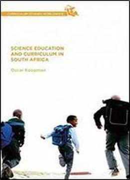 Science Education And Curriculum In South Africa (curriculum Studies Worldwide)