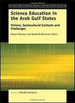 Science Education In The Arab Gulf States: Visions, Sociocultural Contexts And Challenges