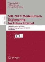 Sdl 2017: Model-Driven Engineering For Future Internet: 18th International Sdl Forum, Budapest, Hungary, October 9–11, 2017, Proceedings (Lecture Notes In Computer Science)